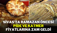 Sivas’ta Ramazan Öncesi Pide ve Katmer Fiyatlarına Zam Geldi