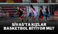 Sivas’ta Kızlar Basketbol Bitiyor Mu?