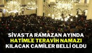 Sivas’ta Ramazan Ayında Hatimle Teravih Namazı Kılacak Camiler Belli Oldu