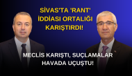 Sivas'ta 'Rant' İddiası Ortalığı Karıştırdı! Meclis Karıştı,  Suçlamalar Havada Uçuştu!