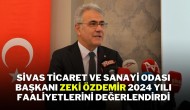 Sivas Ticaret ve Sanayi Odası Başkanı Zeki Özdemir,  2024 Yılı Faaliyetlerini Değerlendirdi