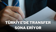 Türkiye’de Transfer Sona Eriyor