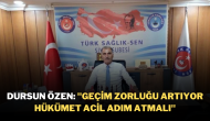 Dursun Özen: "Geçim Zorluğu Artıyor,  Hükümet Acil Adım Atmalı"