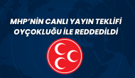 MHP’nin Canlı Yayın Teklifi Oyçokluğu ile Reddedildi