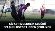 Sivas’ta Gençlik Kulübü Selçukluspor Ligden Çekiliyor