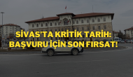 Sivas’ta Kritik Tarih: Başvuru İçin Son Fırsat!