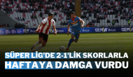 Süper Lig’de 2-1'lik Skorlarla Haftaya Damga Vurdu