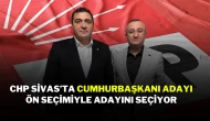 CHP Sivas’ta Cumhurbaşkanı Adayı Ön Seçimiyle Adayını Seçiyor