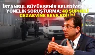 İstanbul Büyükşehir Belediyesi'ne Yönelik Soruşturma: 48 Şüpheli Cezaevine Sevk Edildi