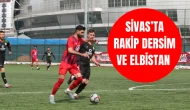 Sivas’ta Rakip Dersim ve Elbistan