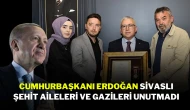 Cumhurbaşkanı Erdoğan Sivaslı Şehit Aileleri ve Gazileri Unutmadı