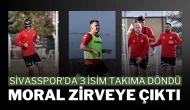 Sivasspor’da 3 İsim Takıma Döndü, Moral Zirveye Çıktı