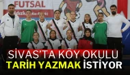 Sivas’ta Köy Okulu Tarih Yazmak İstiyor