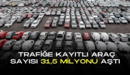 Trafiğe Kayıtlı Araç Sayısı 31,5 Milyonu Aştı