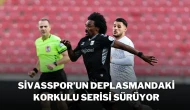 Sivasspor’un Deplasmandaki Korkulu Serisi Sürüyor