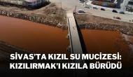 Sivas’ta Kızıl Su Mucizesi: Kızılırmak’ı Kızıla Bürüdü