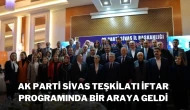 AK Parti Sivas Teşkilatı İftar Programında Bir Araya Geldi