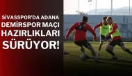 Sivasspor’da Adana Demirspor Maçı Hazırlıkları Sürüyor!