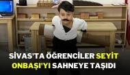 Sivas'ta Öğrenciler Seyit Onbaşı'yı Sahneye Taşıdı