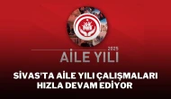 Sivas'ta Aile Yılı Çalışmaları Hızla Devam Ediyor