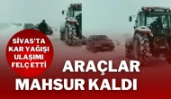 Sivas'ta Kar Yağışı Ulaşımı Felç Etti: Araçlar Mahsur Kaldı