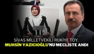 Sivas Milletvekili Rukiye Toy, Muhsin Yazıcıoğlu'nu Mecliste Andı