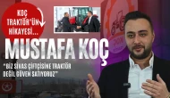 Mustafa Koç “Biz Sivas Çiftçisine Traktör Değil Güven Satıyoruz”