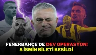 Fenerbahçe'de Dev Operasyon! 8 İsmin Bileti Kesildi