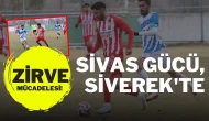 Zirve Mücadelesi! Sivas Gücü, Siverek'te