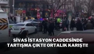 Sivas İstasyon Caddesinde Tartışma Çıktı! Ortalık Karıştı!