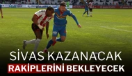 Sivas Kazanacak, Rakiplerini Bekleyecek