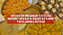 Sivas'ın Meşhur Tatlısı Nedir? Sivas’a Özgü Efsane Tatların Listesi