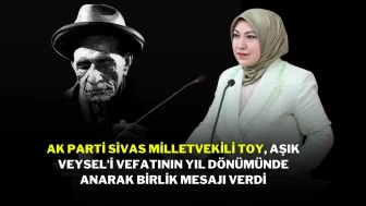 AK Parti Sivas Milletvekili Toy, Aşık Veysel’i Vefatının Yıl Dönümünde Anarak Birlik Mesajı Verdi