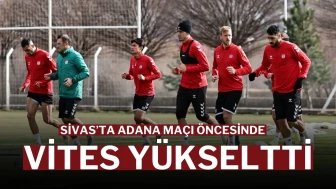 Sivas’ta Adana Maçı Öncesinde Vites Yükseltti