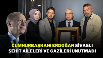 Cumhurbaşkanı Erdoğan Sivaslı Şehit Aileleri ve Gazileri Unutmadı