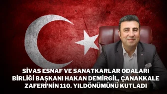 Sivas Esnaf ve Sanatkarlar Odaları Birliği Başkanı Hakan Demirgil, Çanakkale Zaferi'nin 110. Yıldönümünü Kutladı