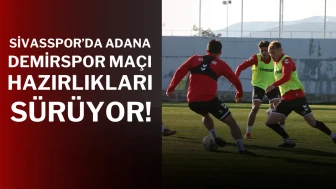 Sivasspor’da Adana Demirspor Maçı Hazırlıkları Sürüyor!