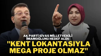 AK Parti Sivas Milletvekili İmamoğlunu Hedef Aldı:''Kent Lokantasıyla Mega Proje Olmaz''