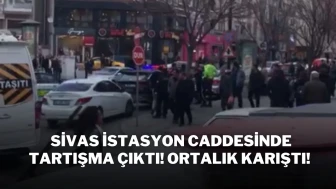 Sivas İstasyon Caddesinde Tartışma Çıktı! Ortalık Karıştı!