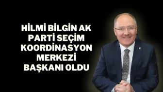 Hilmi Bilgin, AK Parti Seçim Koordinasyon Merkezi Başkanı Oldu