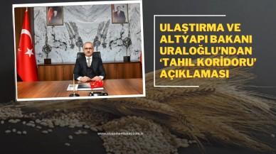 BAKAN URALOĞLU: TÜRKİYE EN FAZLA TAHILIN TAŞINDIĞI 3’ÜNCÜ ÜLKE OLDU