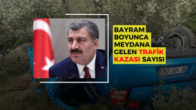 BAKAN KOCA TRAFİK KAZASI SAYISINI PAYLAŞTI