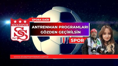 ANTRENMAN PROGRAMLARI GÖZDEN GEÇİRİLSİN