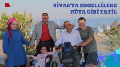 Sivas'ta Engellilere Rüya Gibi Tatil