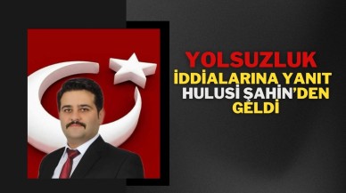 Yolsuzluk İddialarına Yanıt Hulusi Şahin’den Geldi