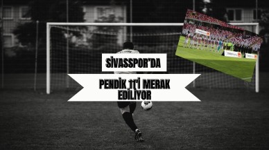 Sivasspor’da Pendik 11’i Merak Ediliyor