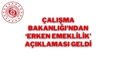 Çalışma Bakanlığı'ndan ‘Erken Emeklilik’ Açıklaması Geldi