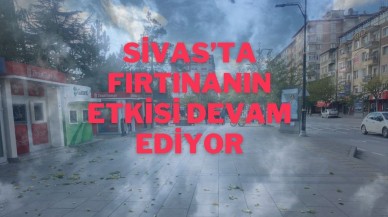 Sivas’ta Fırtınanın Etkisi Devam Ediyor