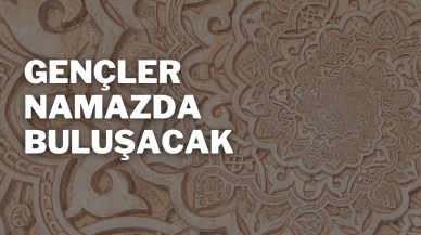 Gençler Namazda Buluşacak