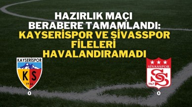 Hazırlık Maçı Berabere Tamamlandı: Kayserispor ve Sivasspor Fileleri Havalandıramadı